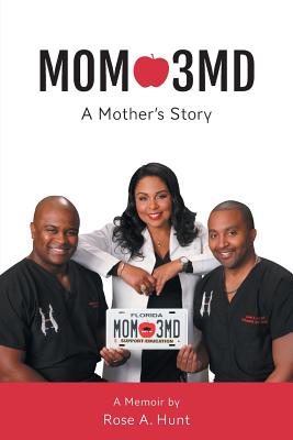 Mom 3MD: A Mother's Story - Rose A. Hunt