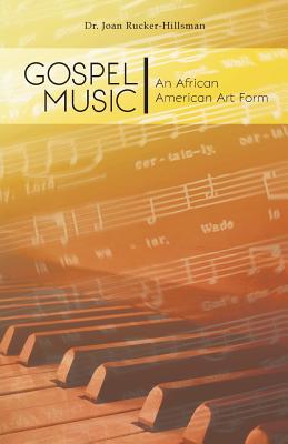 Gospel Music: An African American Art Form - Joan Rucker-hillsman