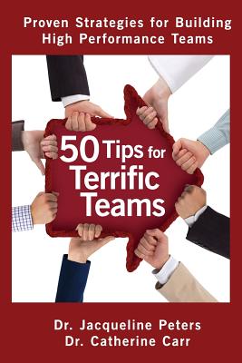50 Tips for Terrific Teams: Proven Strategies for Building High Performance Teams - Jacqueline Peters