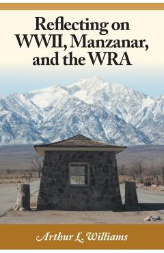 Reflecting on WWII, Manzanar, and the WRA - Arthur L. Williams