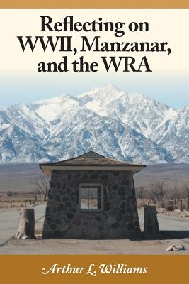 Reflecting on WWII, Manzanar, and the WRA - Arthur L. Williams