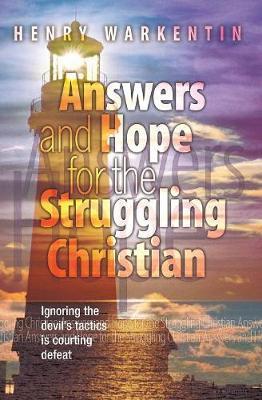 Answers and Hope for the Struggling Christian - Henry Warkentin