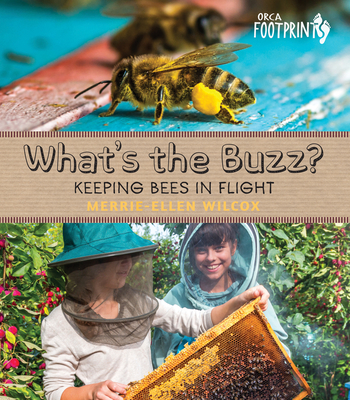 What's the Buzz?: Keeping Bees in Flight - Merrie-ellen Wilcox