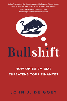 Bullshift: How Optimism Bias Threatens Your Finances - John J. De Goey