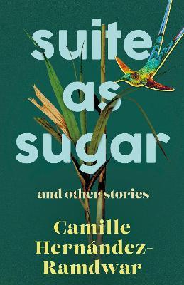 Suite as Sugar: And Other Stories - Camille Hernández-ramdwar