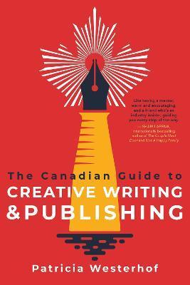 The Canadian Guide to Creative Writing and Publishing - Patricia Westerhof