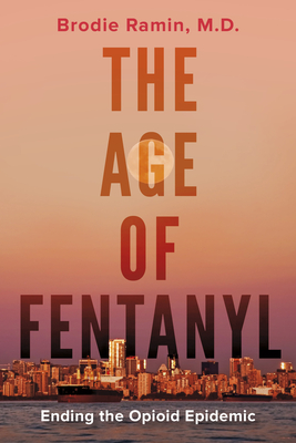 The Age of Fentanyl: Ending the Opioid Epidemic - Brodie Ramin
