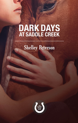 Dark Days at Saddle Creek: The Saddle Creek Series - Shelley Peterson