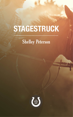 Stagestruck: The Saddle Creek Series - Shelley Peterson