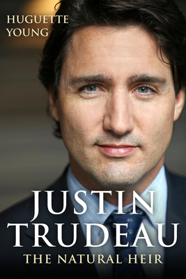 Justin Trudeau: The Natural Heir - Huguette Young