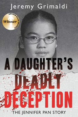 A Daughter's Deadly Deception: The Jennifer Pan Story - Jeremy Grimaldi