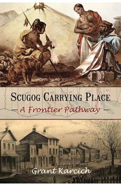 Coperta cărții 'Scugog Carrying Place: A Frontier Pathway - Grant Karcich'