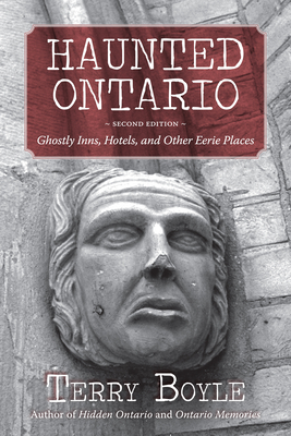 Haunted Ontario: Ghostly Inns, Hotels, and Other Eerie Places - Terry Boyle