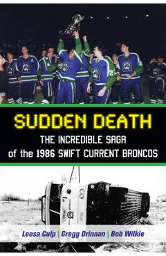 Poza produsului Sudden Death: The Incredible Saga of the 1986 Swift Current Broncos - Leesa Culp