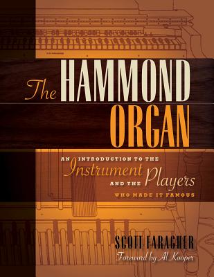 The Hammond Organ: An Introduction to the Instrument and the Players Who Made It Famous - Scott Faragher