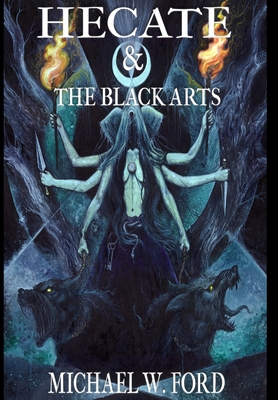 Hecate & The Black Arts: Liber Necromantia - Michael W. Ford