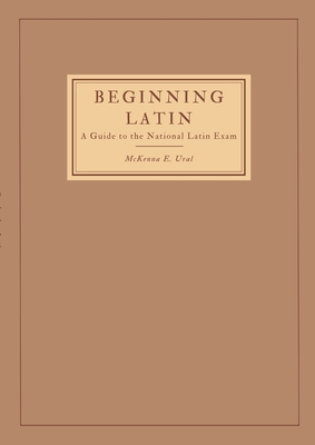 Coperta cărții 'Beginning Latin: a Guide to the National Latin Exam - Mckenna Ural'