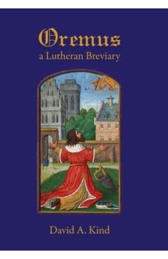 Oremus: A Lutheran Breviary - David Kind
