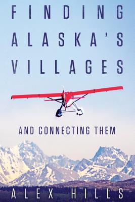 Finding Alaska's Villages: And Connecting Them - Alex Hills