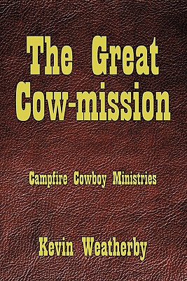 The Great Cow-Mission: Campfire Cowboy Ministries - Kevin Weatherby