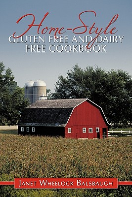 Home-Style Gluten Free and Dairy Free Cookbook - Janet Wheelock Balsbaugh