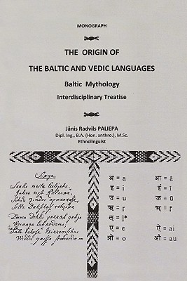 The Origin of the Baltic and Vedic Languages: Baltic Mythology - Janis Paliepa