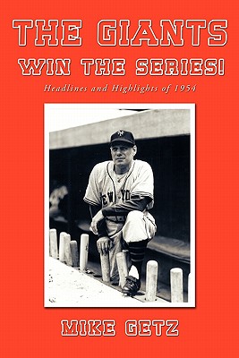 The Giants Win the Series!: Headlines and Highlights of 1954 - Mike Getz