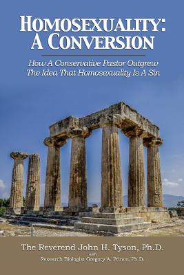 Homosexuality: A Conversion: How a Conservative Pastor Outgrew the Idea That Homosexuality Is a Sin - Dr John H. Tyson