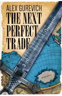 The Next Perfect Trade: A Magic Sword of Necessity - Alex Gurevich