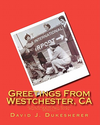 Coperta cărții 'Greetings From Westchester, CA: An Early History of The Region - David J. Dukesherer'