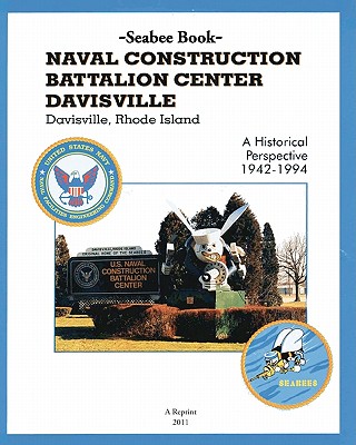 Seabee Book NAVAL CONSTRUCTION BATTALION CENTER DAVISVILLE, Davisville, Rhode Island a Historical Perspective 1942-1994 - Kenneth E. Bingham
