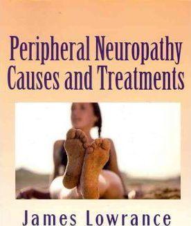 Peripheral Neuropathy Causes and Treatments: Conditions of Nerve Pain and Dysfunction - James M. Lowrance