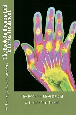 The Book On Rheumatoid Arthritis Treatment - Nathan Wei Md
