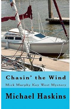Coperta cărții 'Chasin' the Wind: Mick Murphy Key West Mystery - Michael Haskins'