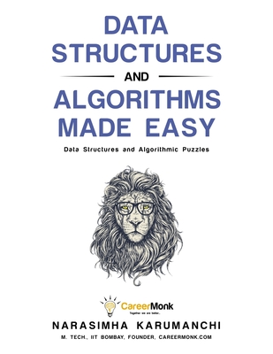 Data Structures and Algorithms Made Easy: Data Structure and Algorithmic Puzzles - Narasimha Karumanchi