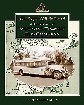 The People Will Be Served: A History of the Vermont Transit Bus Company - Sylvia Nichols Allen