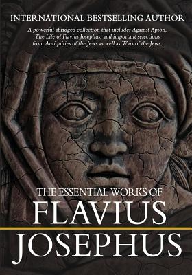The Essential Works of Flavius Josephus: Abridged - William Whiston