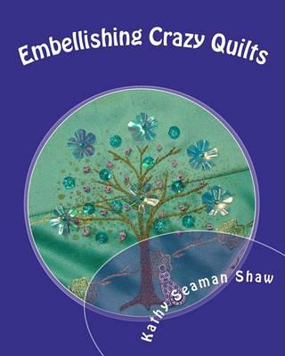 Embellishing Crazy Quilts: For Beginners - Kathy Seaman Shaw