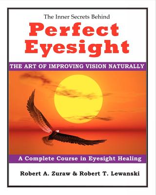 Perfect Eyesight: The Art of Improving Vision Naturally - Robert T. Lewanski