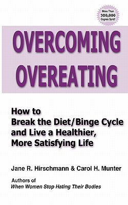 Overcoming Overeating: How to Break the Diet/Binge Cycle and Live a Healthier, More Satisfying Life - Carol H. Munter