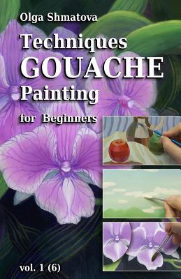 Techniques Gouache Painting for Beginners vol.1: secrets of professional artist - Olga Shmatova