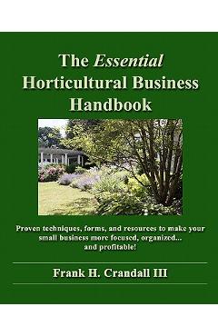 Coperta cărții 'The Essential Horticultural Business Handbook: Proven techniques, forms, and resources to make your small business more'