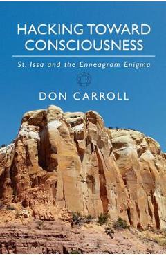 Coperta cărții 'Hacking Toward Consciousness: St Issa and the Enneagram Enigma - Don Carroll'