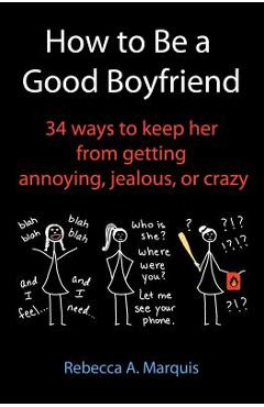 Poza produsului How to Be a Good Boyfriend: 34 ways to keep her from getting annoying, jealous, or crazy - Rebecca A. Marquis