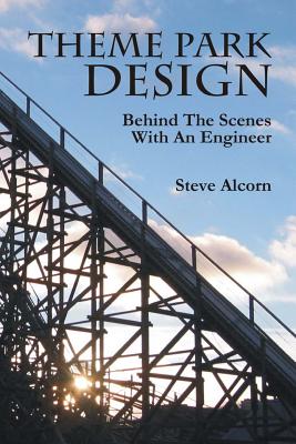 Theme Park Design: Behind The Scenes With An Engineer - Steve Alcorn