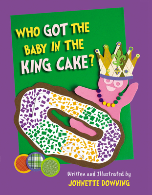 Who Got the Baby in the King Cake? - Johnette Downing