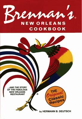 Brennan's New Orleans Cookbook: With the Story of the Fabulous New Orleans Restaurant - Hermann B. Deutsch