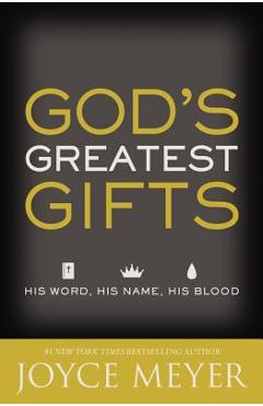 Coperta cărții 'God's Greatest Gifts: His Word, His Name, His Blood - Joyce Meyer'