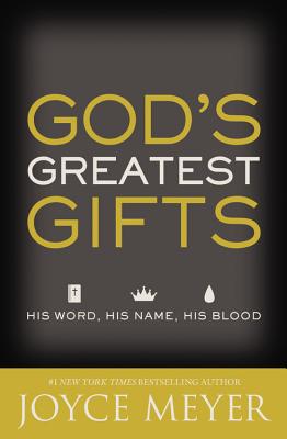 God's Greatest Gifts: His Word, His Name, His Blood - Joyce Meyer