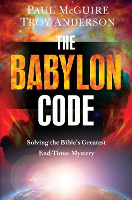 The Babylon Code: Solving the Bible's Greatest End-Times Mystery - Paul Mcguire